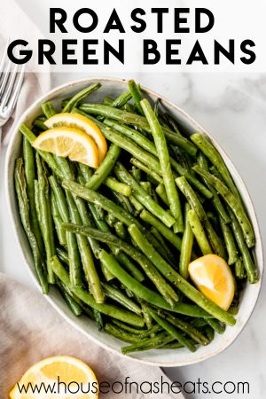 Perfectly Roasted Green Beans - House of Nash Eats