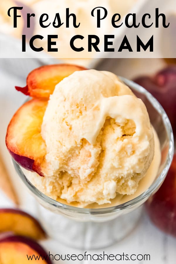 Best Homemade Peach Ice Cream Recipe - House of Nash Eats
