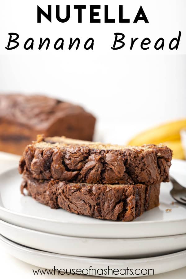 Two slices of nutella banana bread on a plate with text overlay.