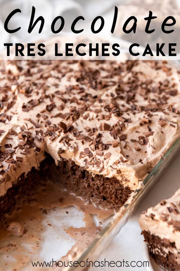A pan of chocolate tres leches cake with a slice cut out of it with text overlay.