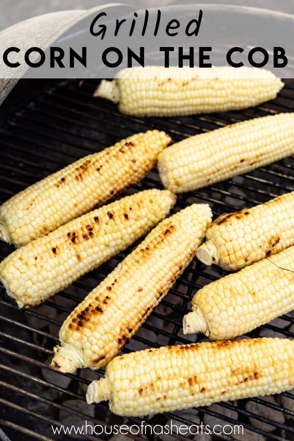 Grilled corn on the cob on a charcoal grill with text overlay.