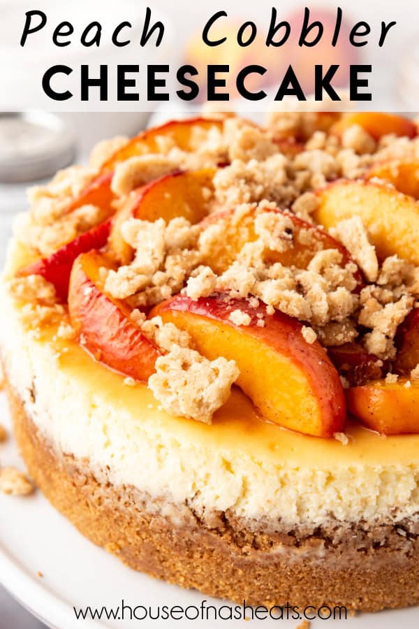 A close up image of cheesecake with peach cobbler topping and text overlay.