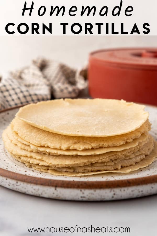 A stack of homemade corn tortillas with text overlay.